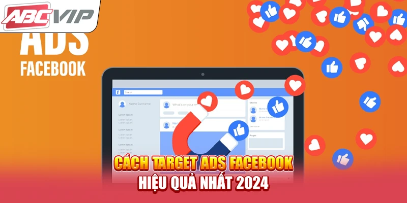 Cách target Ads Facebook hiệu quả nhất 2024