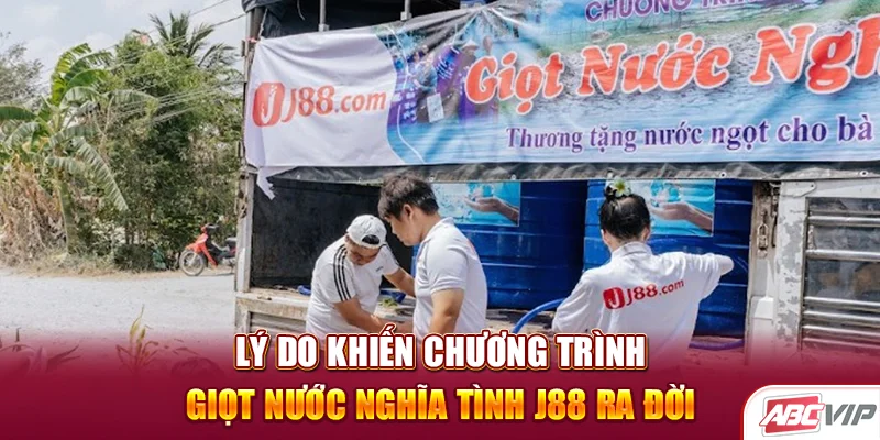 Lý do khiến chương trình Giọt nước nghĩa tình J88 ra đời