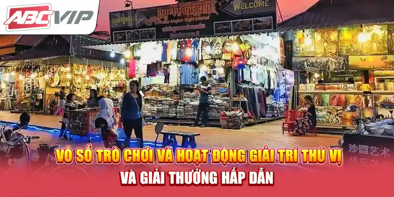 Vô số trò chơi và hoạt động giải trí thú vị và giải thưởng hấp dẫn